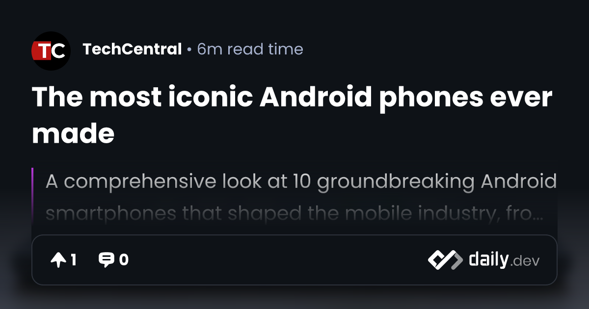 The most iconic Android phones ever made | daily.dev