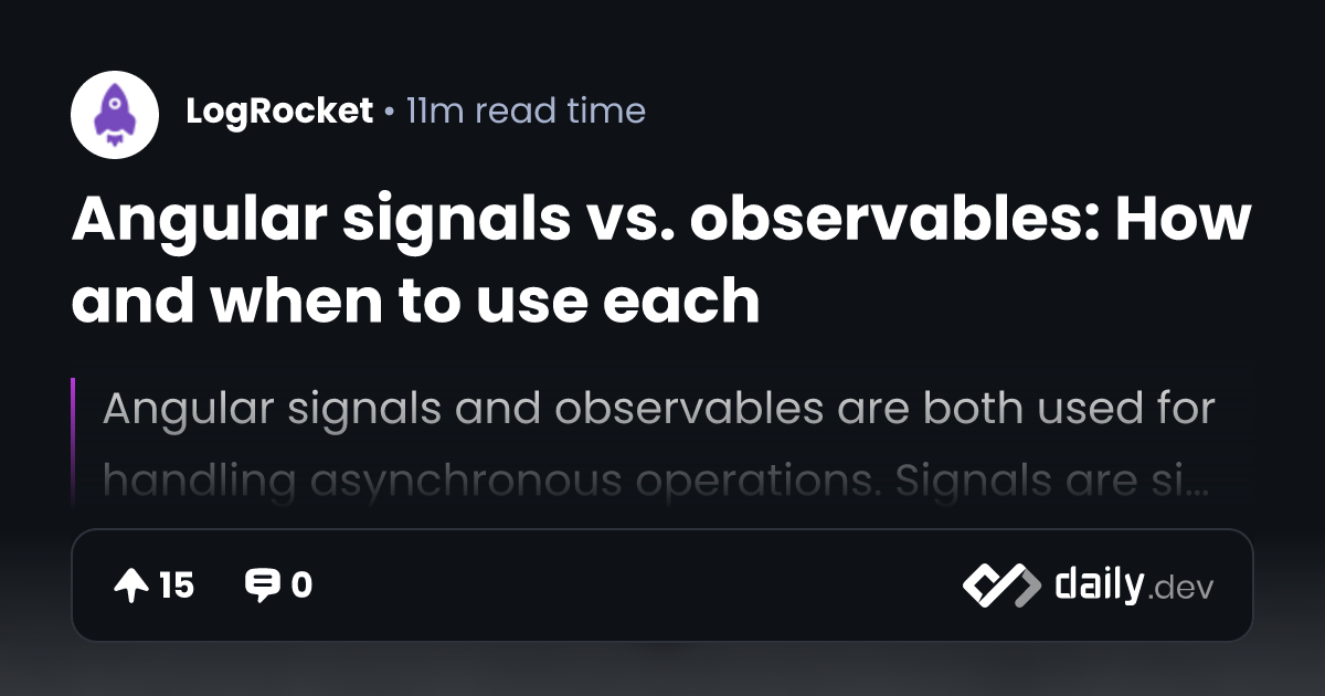 Angular signals vs. observables How and when to use each daily.dev