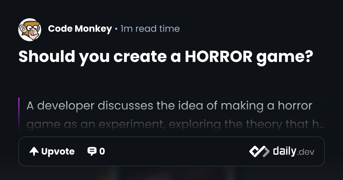 Should you create a HORROR game? | daily.dev