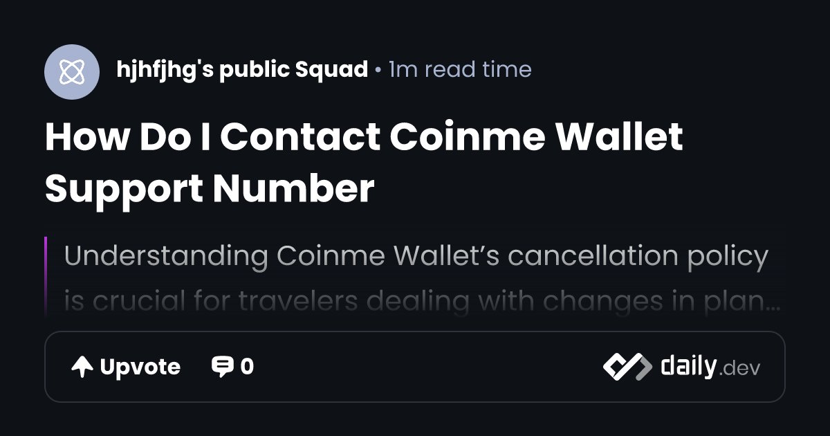 How Do I Contact Coinme Wallet Support Number | daily.dev