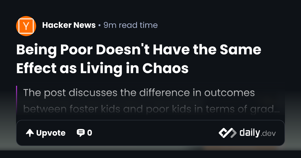 Being Poor Doesn't Have the Same Effect as Living in Chaos | daily.dev