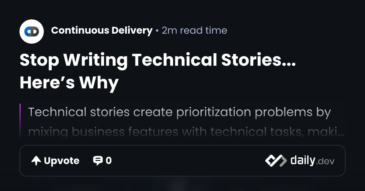 Stop Writing Technical Stories... Here’s Why | daily.dev