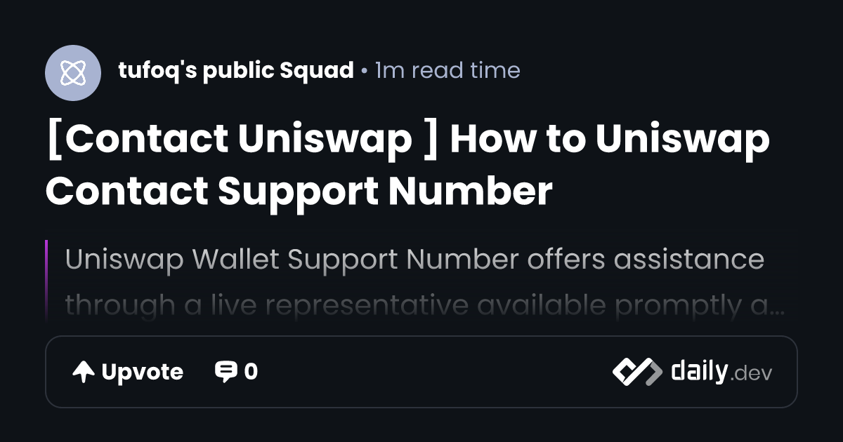 [Contact Uniswap ] How to Uniswap Contact Support Number | daily.dev