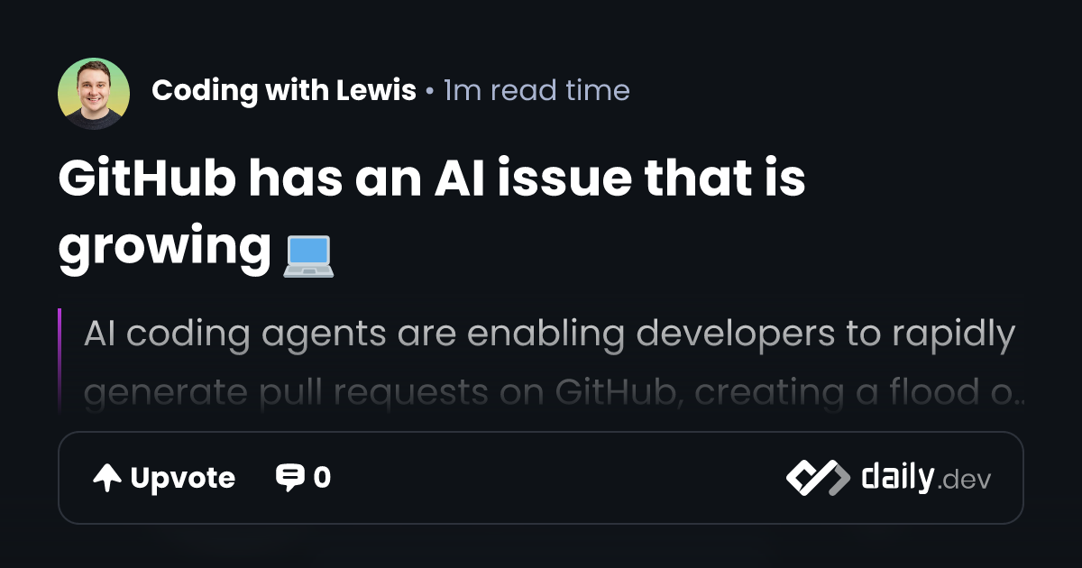 GitHub has an AI issue that is growing 💻 | daily.dev
