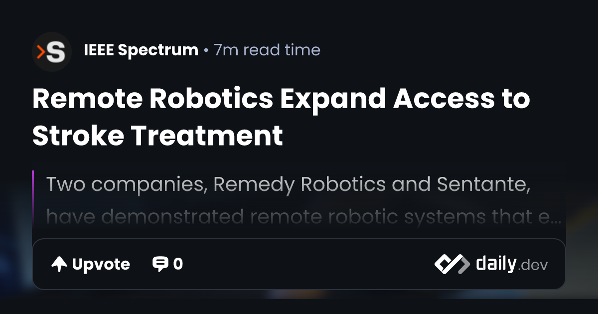 Remote Robotics Expand Access to Stroke Treatment | daily.dev