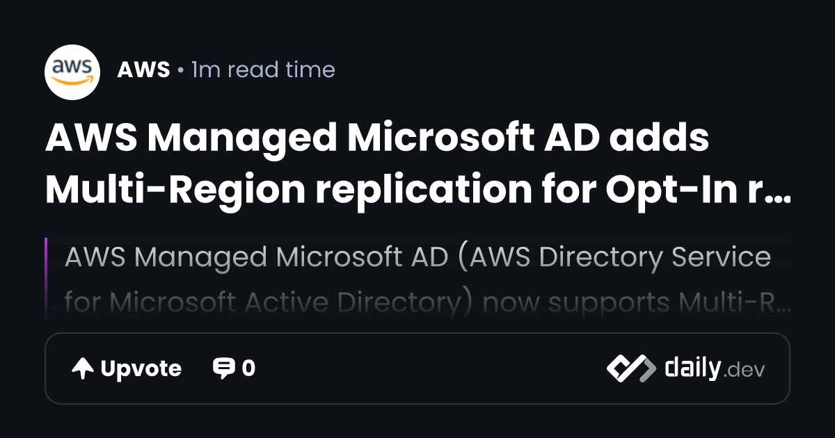 AWS Managed Microsoft AD adds Multi-Region replication...
