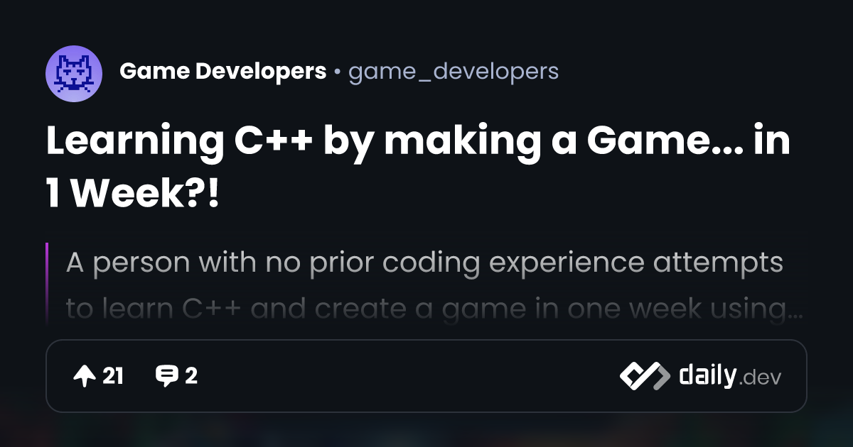 Learning C++ by making a Game... in 1 Week?! | daily.dev