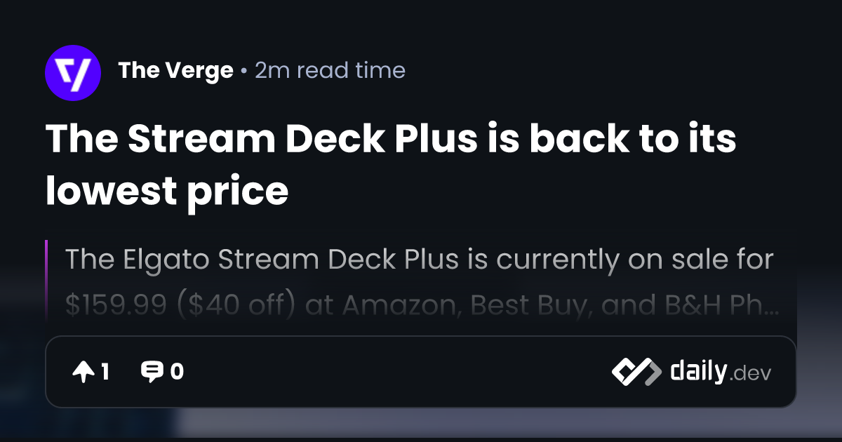 The Stream Deck Plus is back to its lowest price | daily.dev