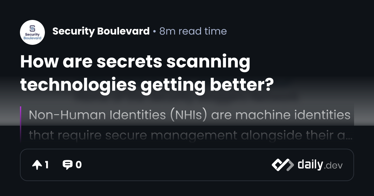 How are secrets scanning technologies getting better? | daily.dev
