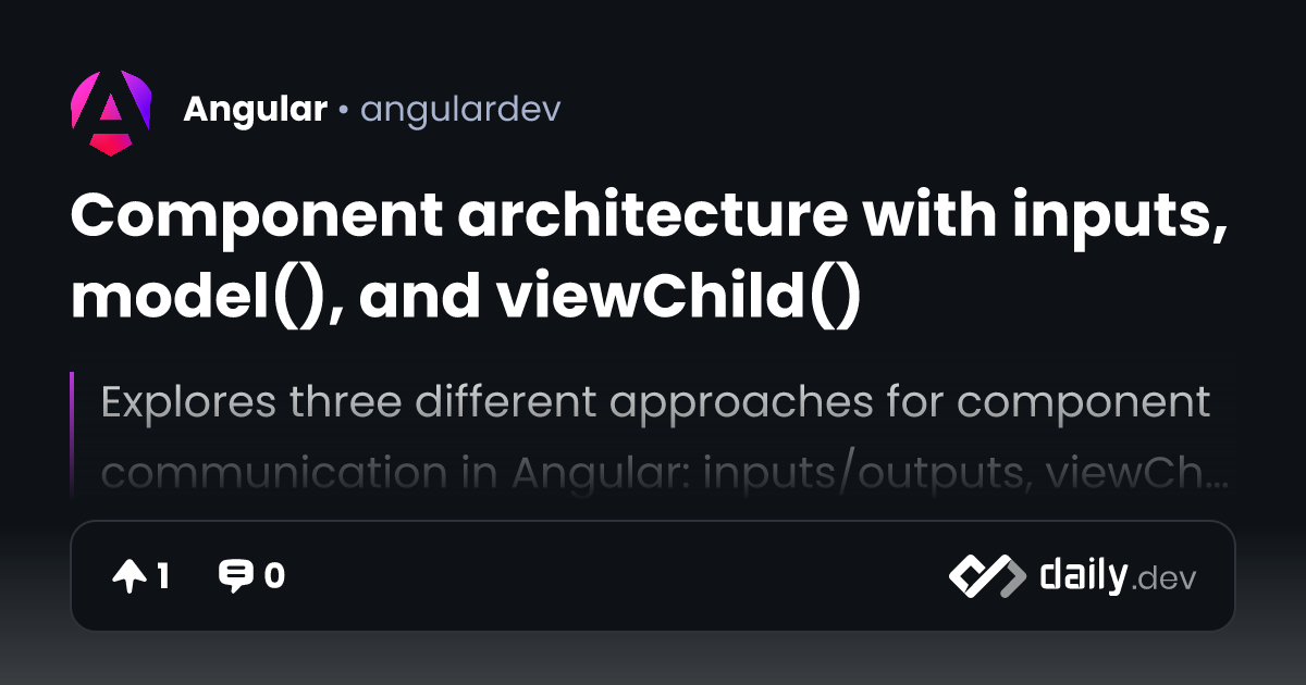 Component architecture with inputs, model(), and viewChild() | daily.dev