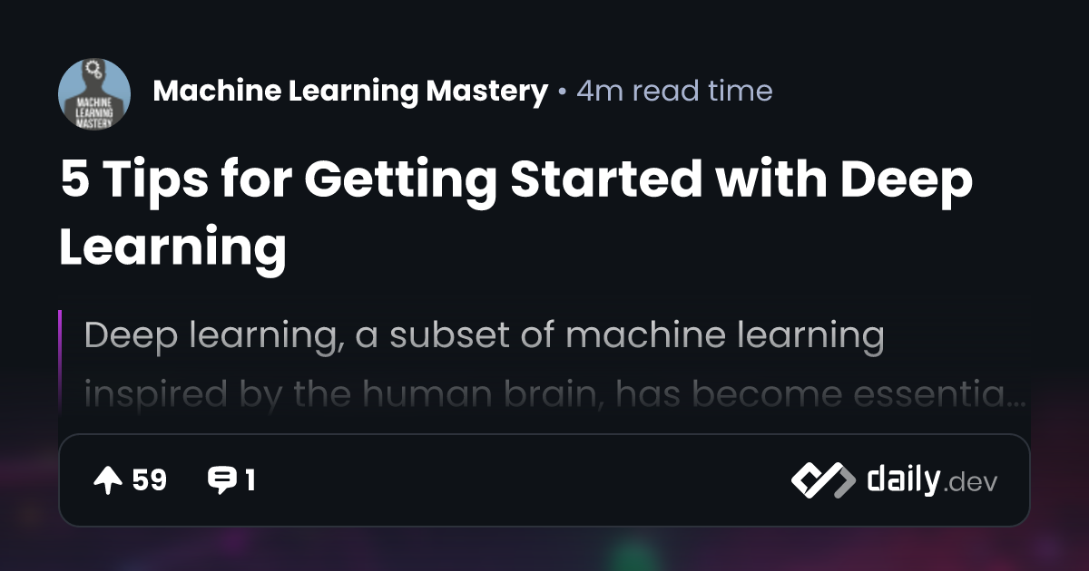 5 Tips for Getting Started with Deep Learning | daily.dev