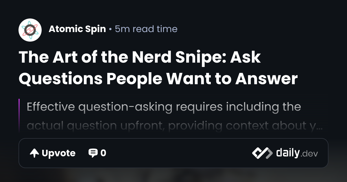 The Art of the Nerd Snipe: Ask Questions People Want to...