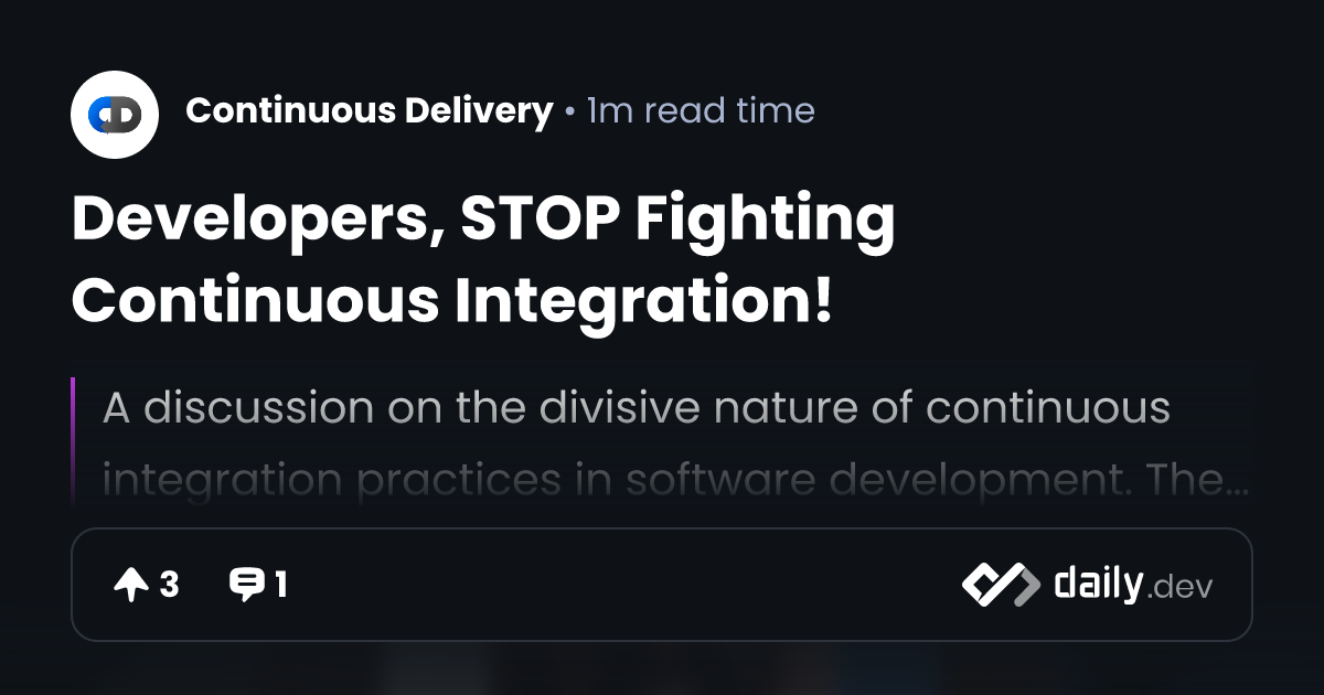 Developers, STOP Fighting Continuous Integration! | daily.dev