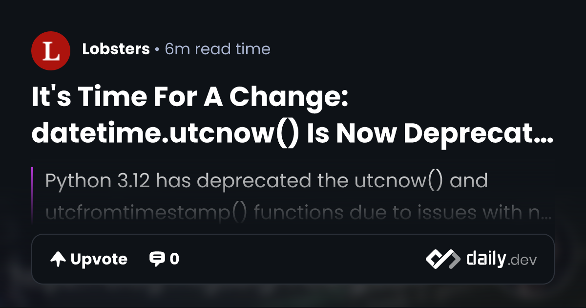 It's Time For A Change: datetime.utcnow() Is Now Deprecated