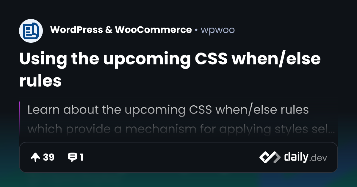 Using the upcoming CSS when/else rules | daily.dev