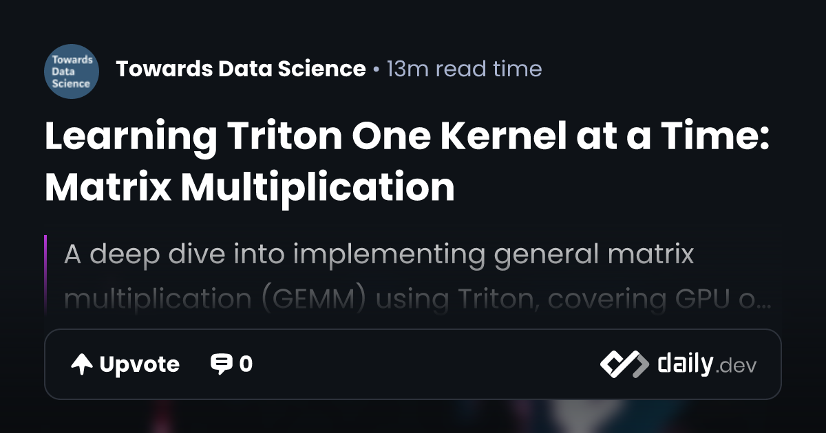 Learning Triton One Kernel at a Time: Matrix Multiplication | daily.dev