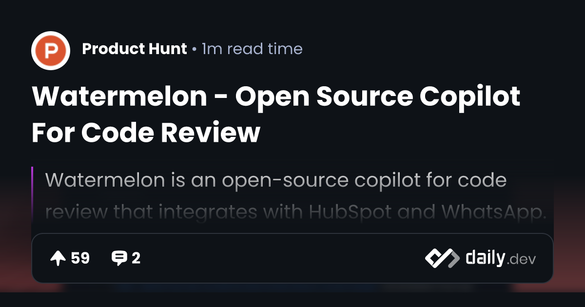Watermelon - Open Source Copilot For Code Review | daily.dev