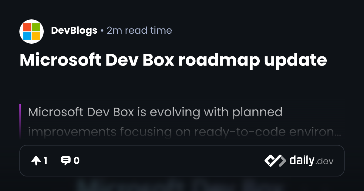 Microsoft Dev Box roadmap update | daily.dev