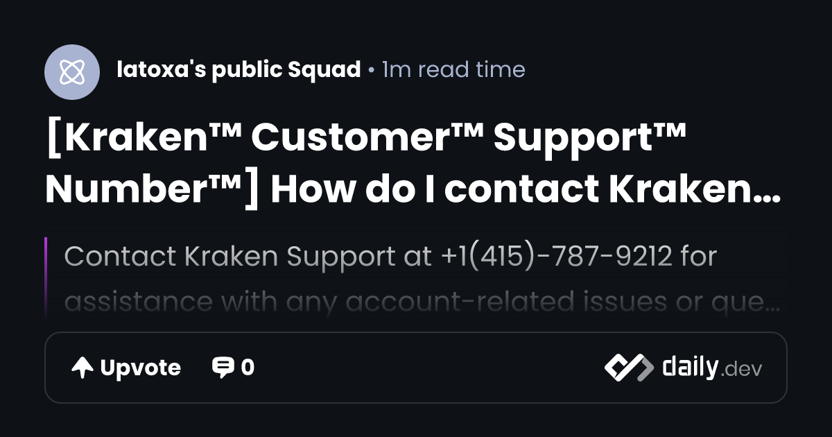 [Kraken™ Customer™ Support™ Number™] How do I contact Kraken  Support Number | daily.dev