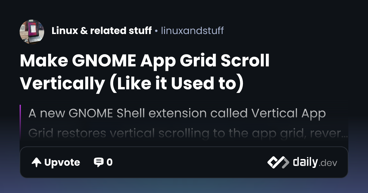 Make GNOME App Grid Scroll Vertically (Like it Used to) | daily.dev