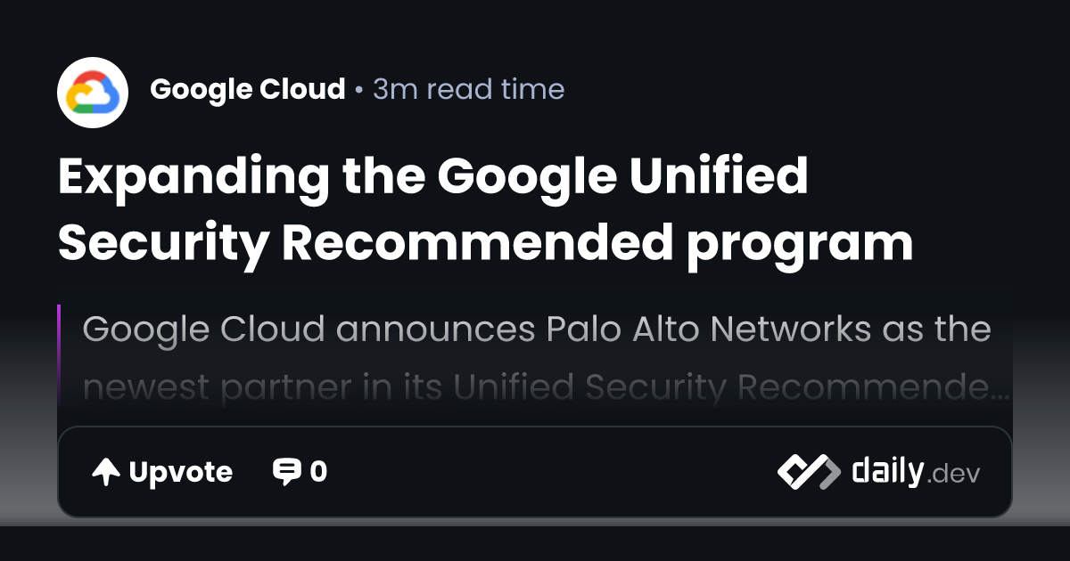 Expanding the Google Unified Security Recommended program