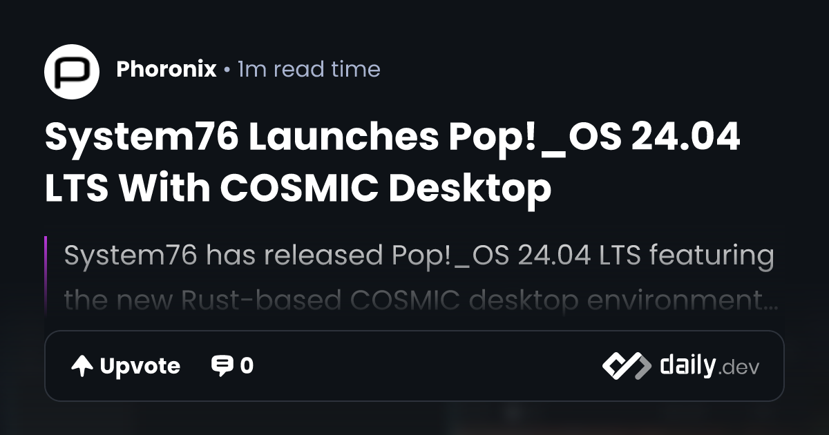 System76 Launches Pop!_OS 24.04 LTS With COSMIC Desktop