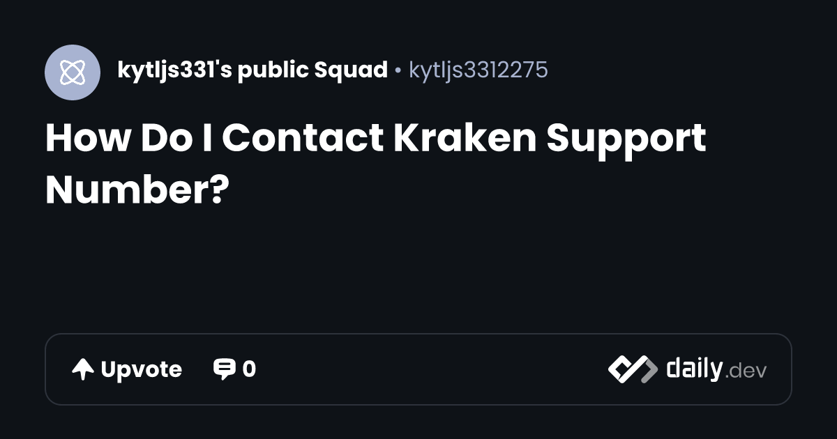 How Do I Contact Kraken Support Number? | daily.dev