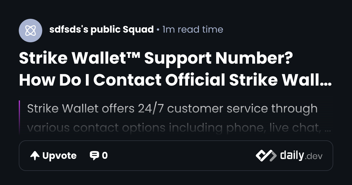 Strike Wallet™ Support Number? How Do I Contact Official Strike Wallet Support Number | daily.dev