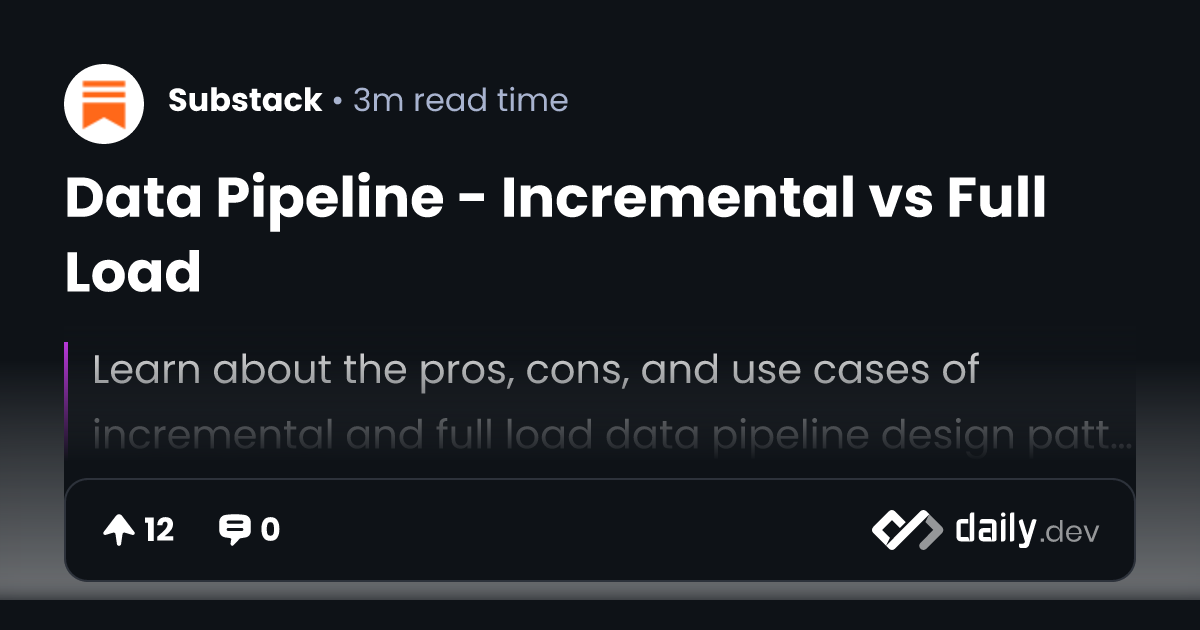 Data Pipeline - Incremental vs Full Load | daily.dev