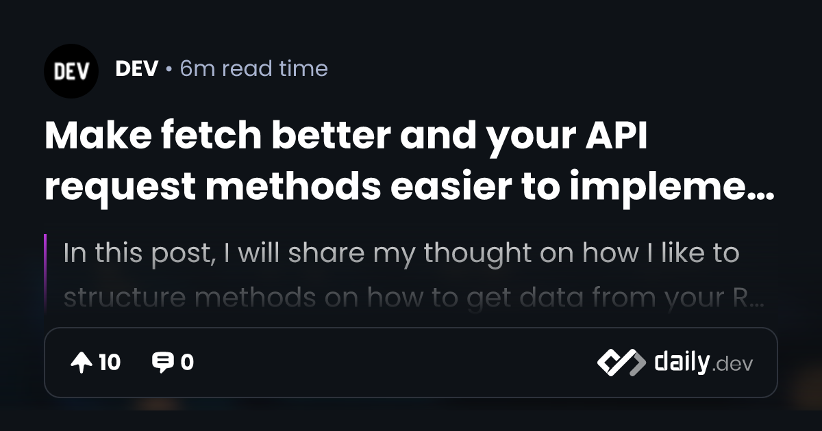 Make fetch better and your API request methods easier to...