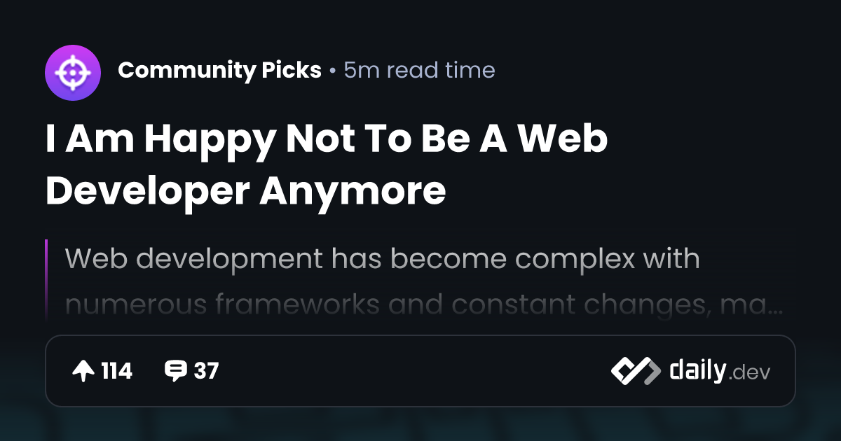 I Am Happy Not To Be A Web Developer Anymore | daily.dev