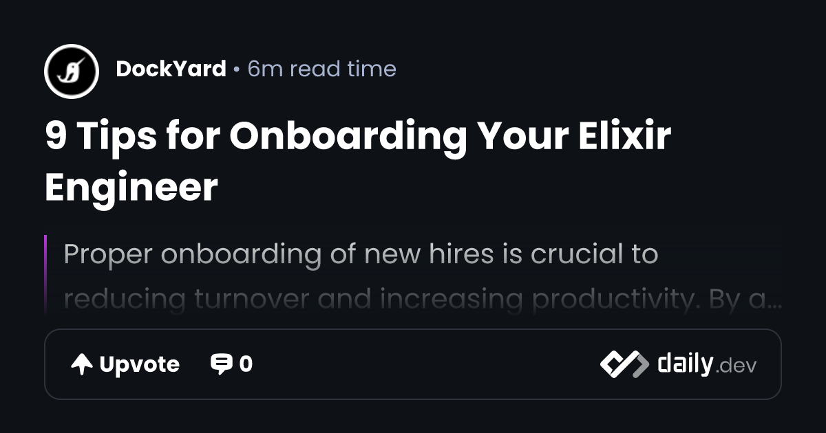9 Tips for Onboarding Your Elixir Engineer | daily.dev