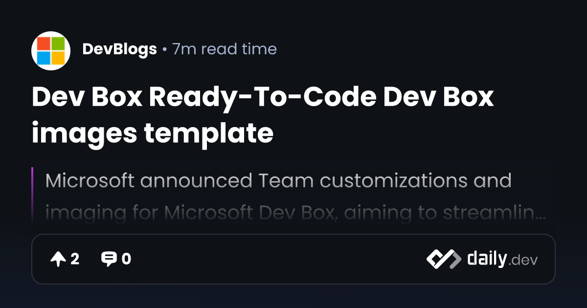 Dev Box Ready-To-Code Dev Box images template | daily.dev