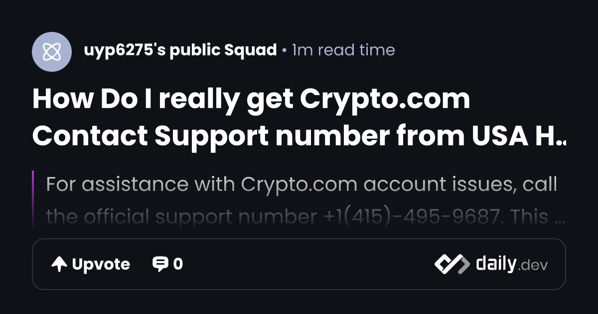 How Do I really get Crypto.com Contact Support number from USA Helpline | daily.dev