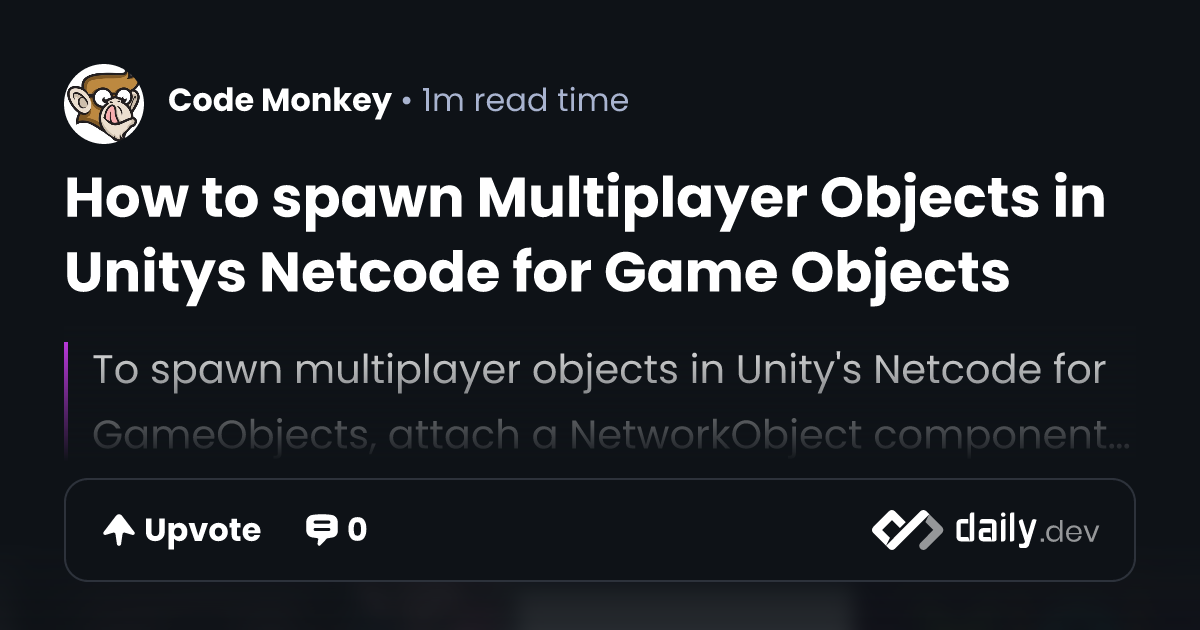 How to spawn Multiplayer Objects in Unitys Netcode for...