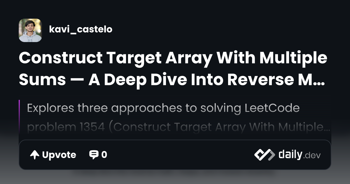 Construct Target Array With Multiple Sums — A Deep Dive...