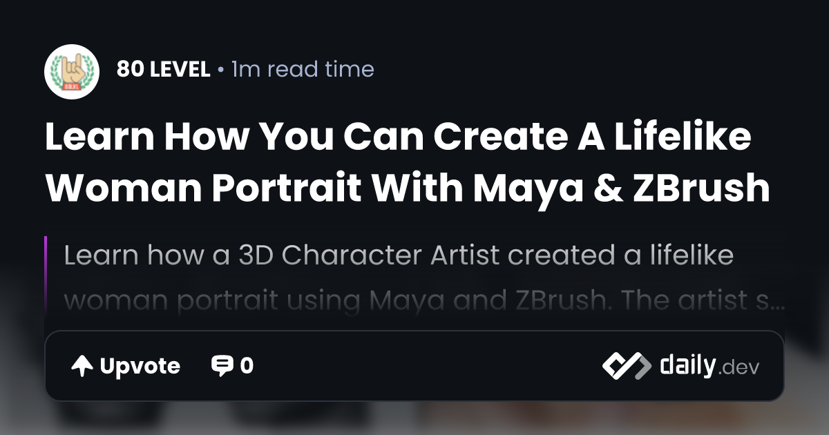 Learn How You Can Create A Lifelike Woman Portrait With Maya & ZBrush ...