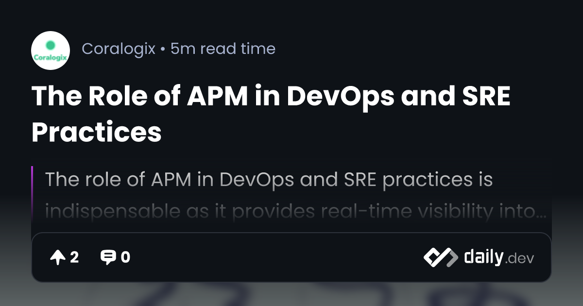 The Role of APM in DevOps and SRE Practices daily.dev