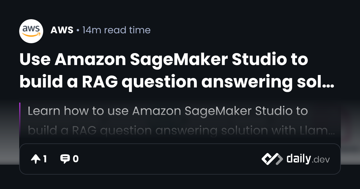 Use Amazon SageMaker Studio to build a RAG question answering solution ...
