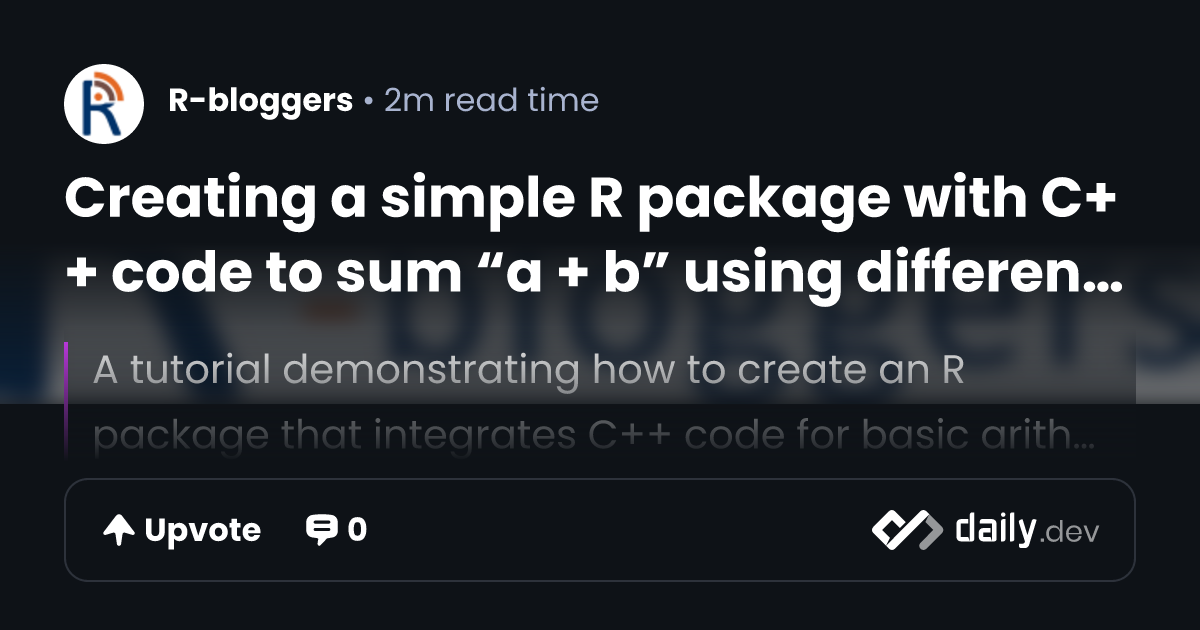 Creating a simple R package with C++ code to sum “a + b”...