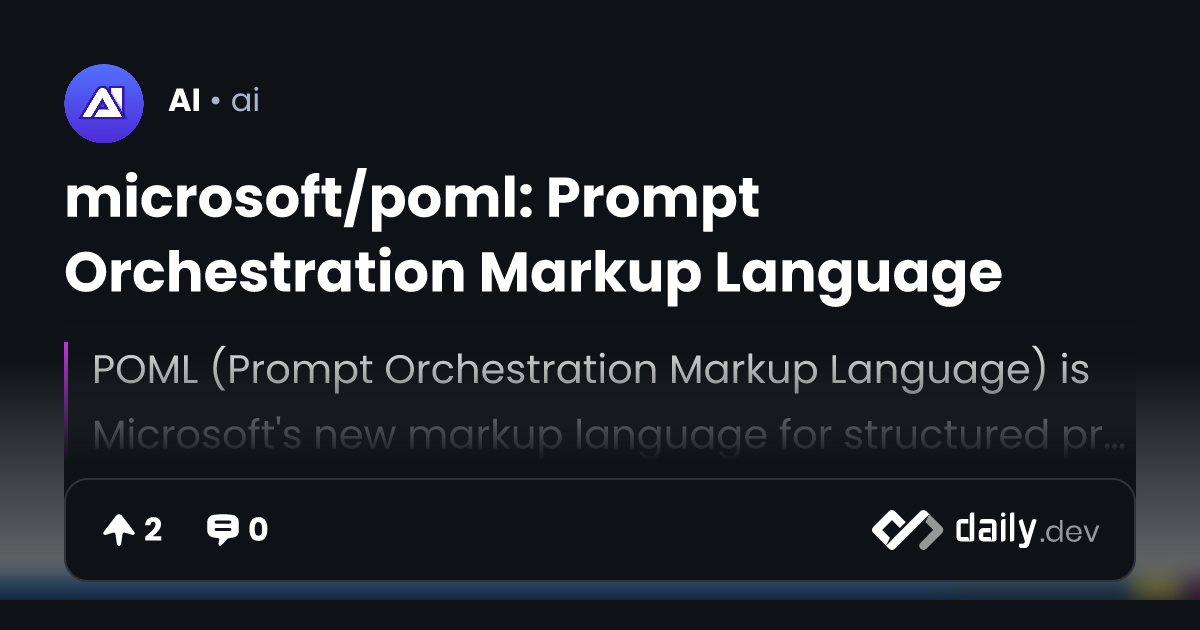 microsoft/poml: Prompt Orchestration Markup Language | daily.dev
