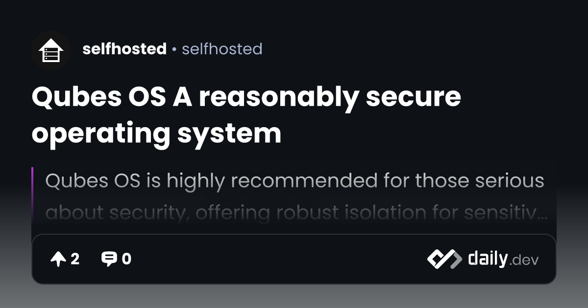 Qubes OS A reasonably secure operating system | daily.dev