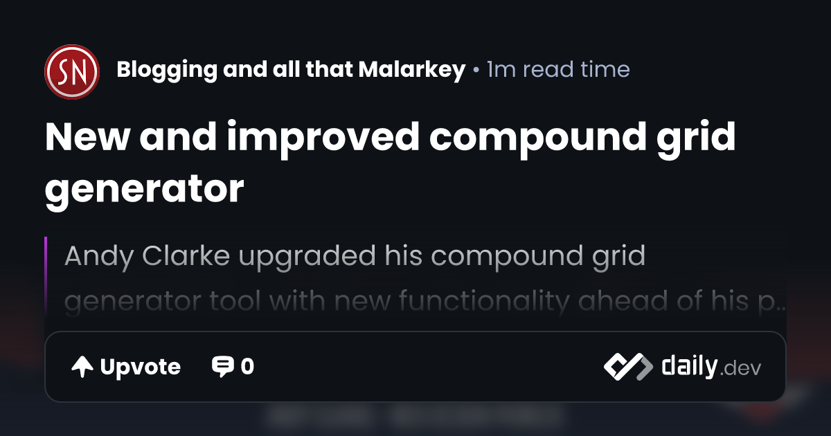 New and improved compound grid generator | daily.dev