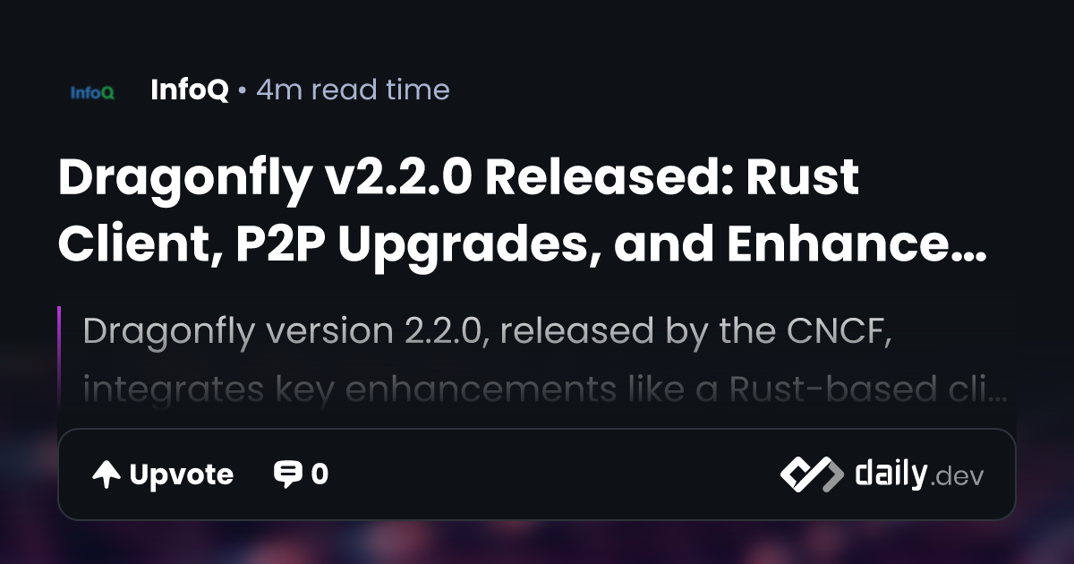 Dragonfly v2.2.0 Released: Rust Client, P2P Upgrades, and Enhanced ...