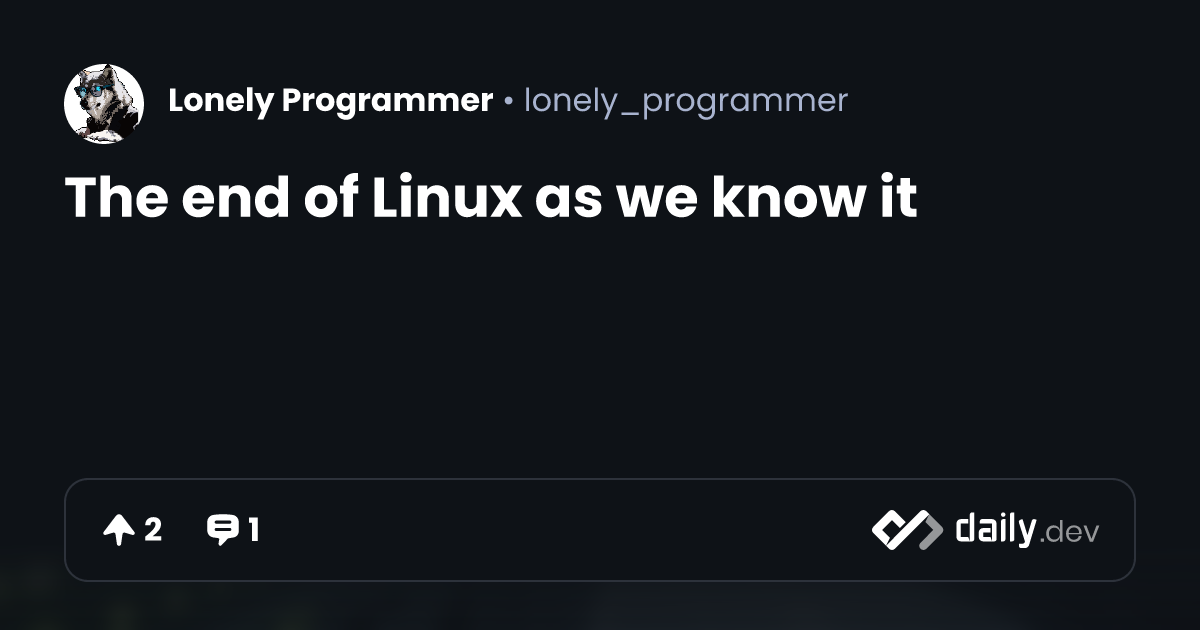 The end of Linux as we know it daily.dev(02)