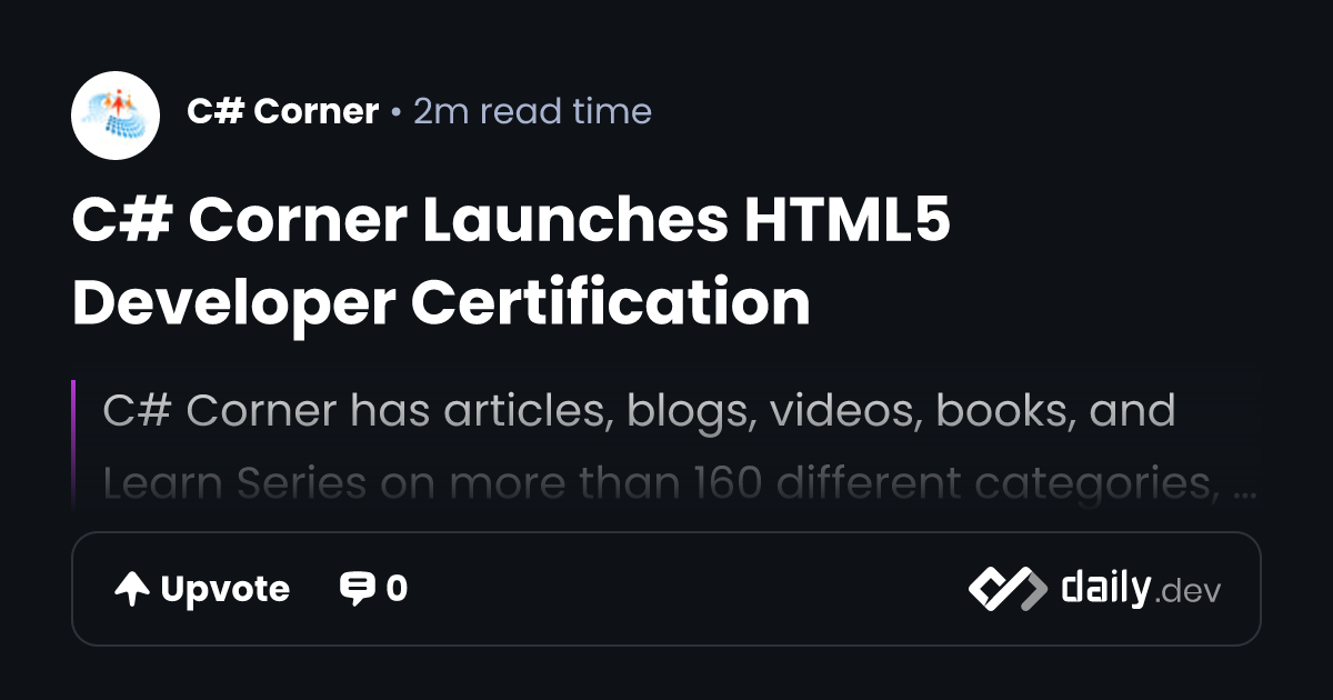 C# Corner Launches HTML5 Developer Certification | daily.dev