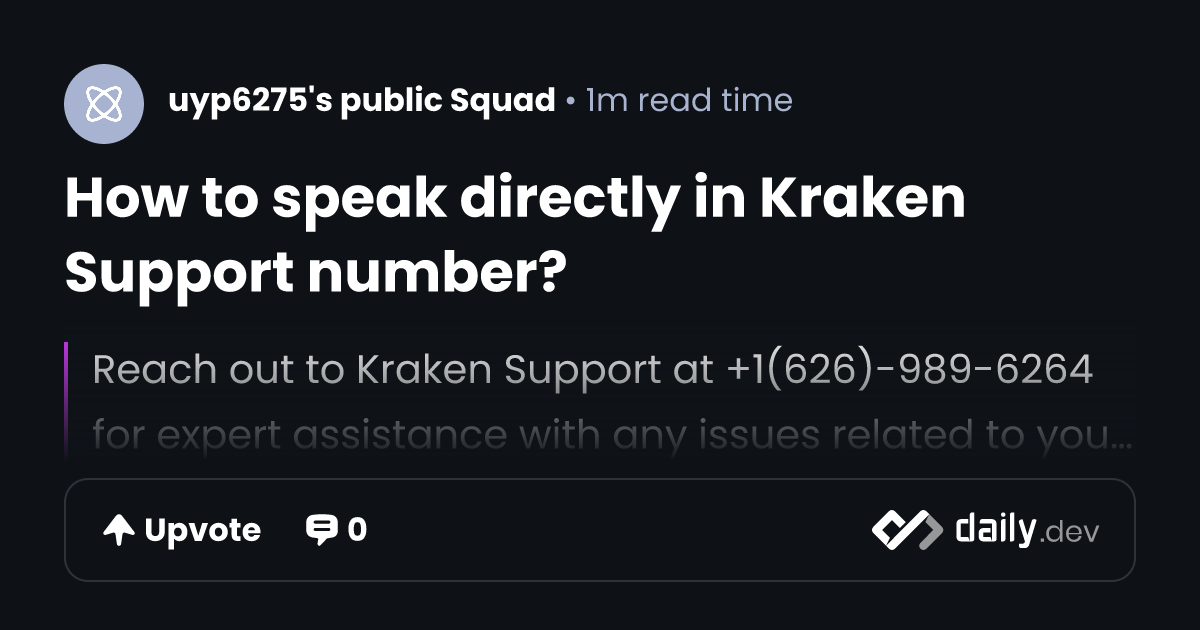 How to speak directly in Kraken Support number? | daily.dev