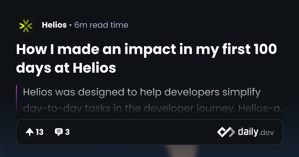 How I made an impact in my first 100 days at Helios