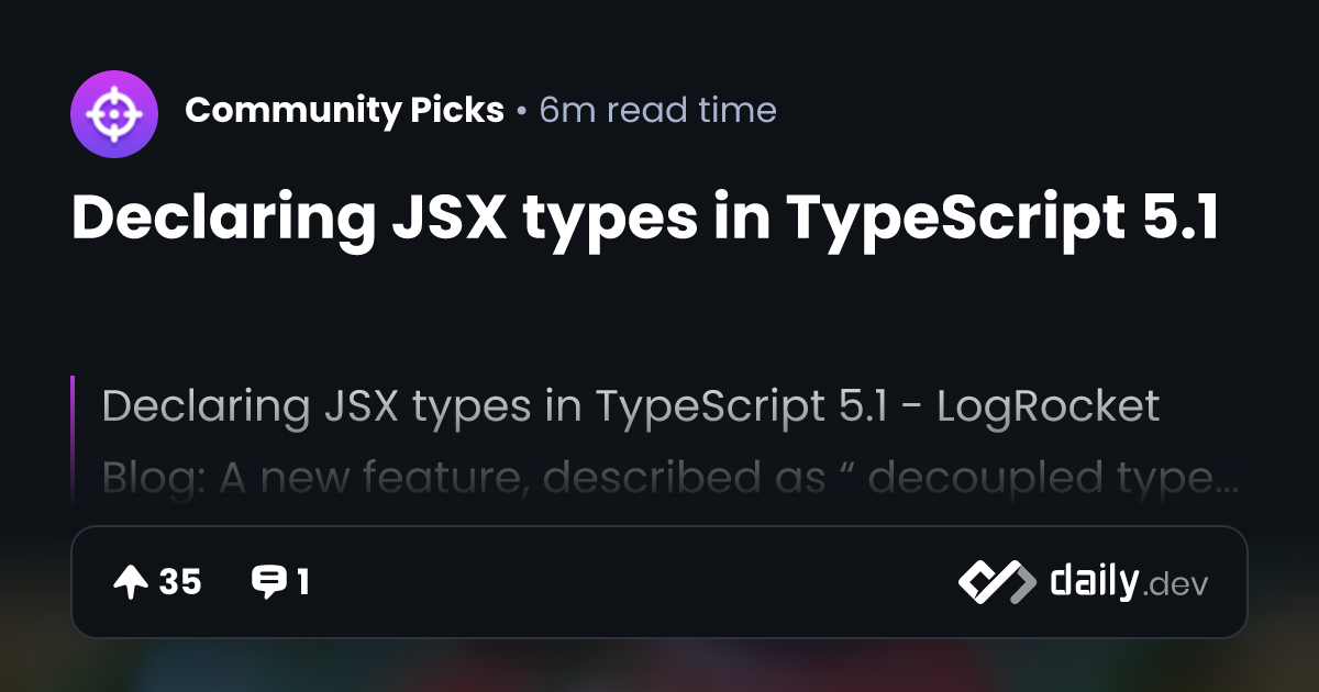 Declaring JSX types in TypeScript 5.1 | daily.dev