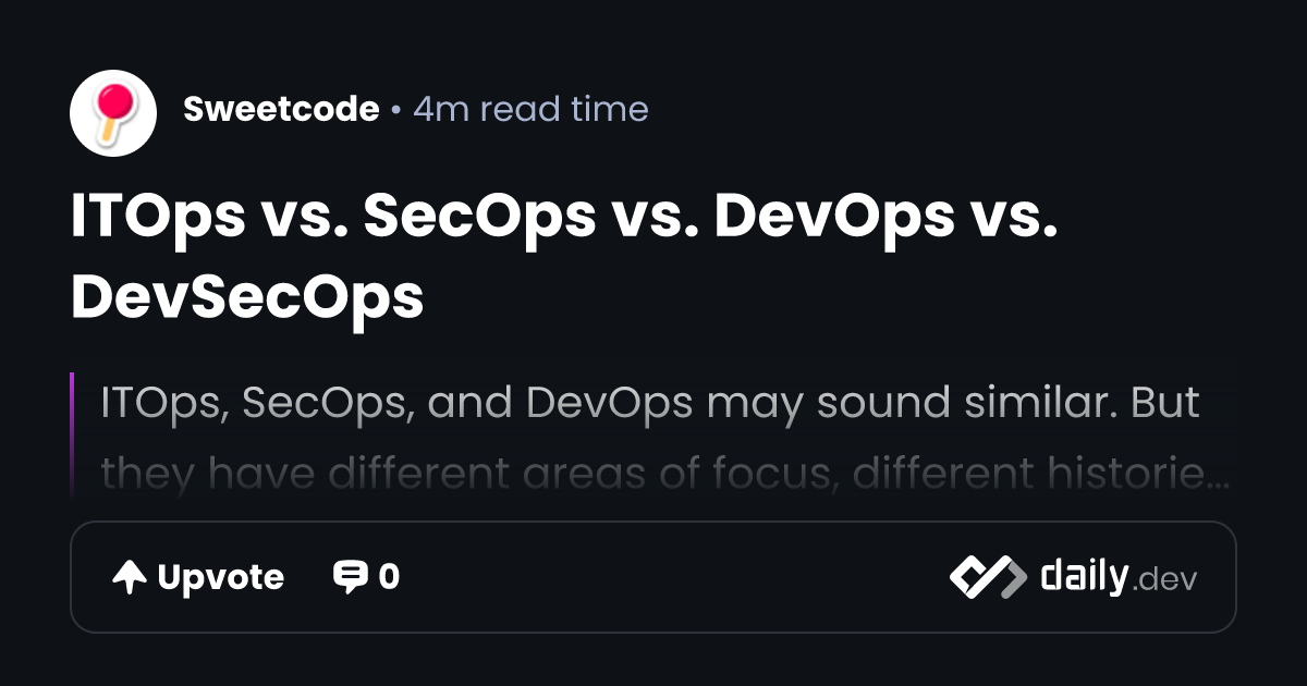 ITOps vs. SecOps vs. DevOps vs. DevSecOps | daily.dev